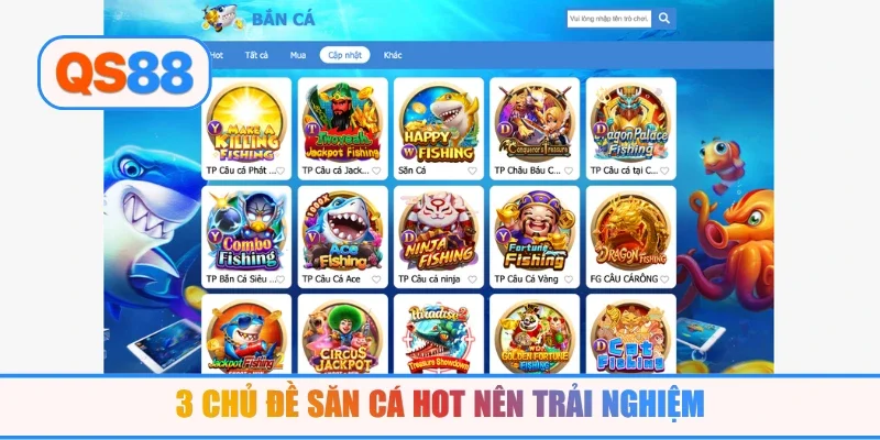 3 chủ đề săn cá hot nên trải nghiệm