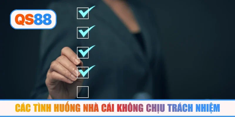 Các tình huống nhà cái không chịu trách nhiệm