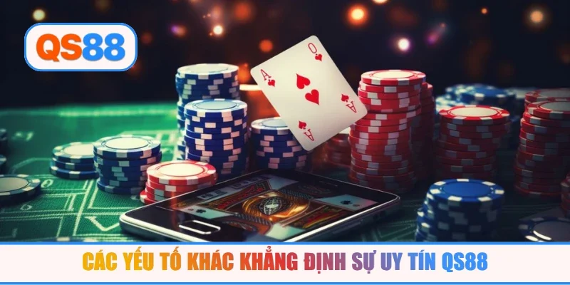 Các yếu tố khác khẳng định sự uy tín QS88