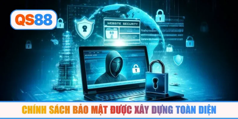 Chính sách bảo mật được xây dựng toàn diện