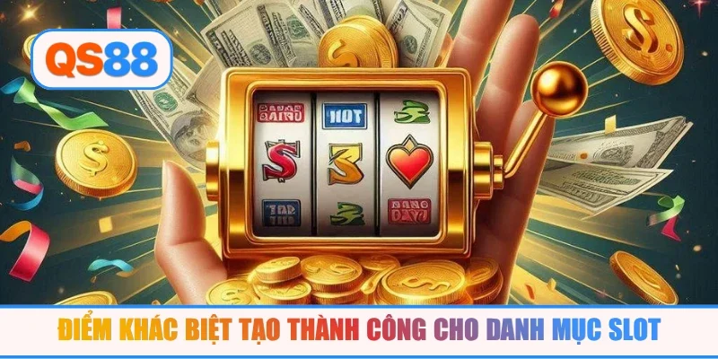 Điểm khác biệt tạo thành công cho danh mục slot