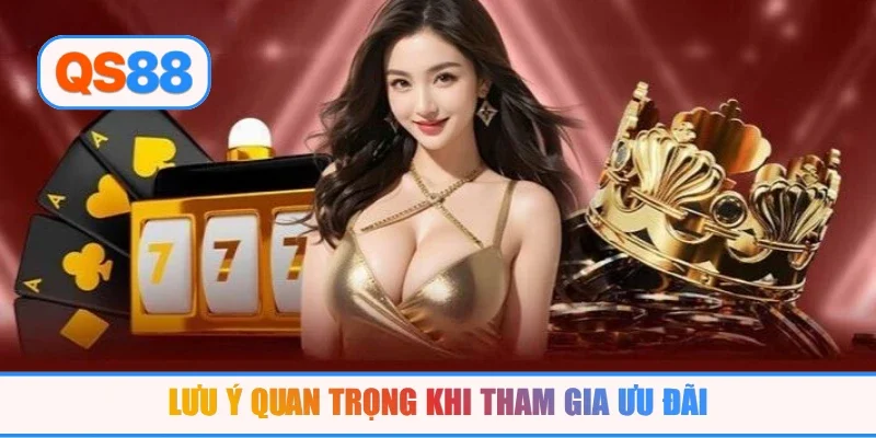 Lưu ý quan trọng khi tham gia ưu đãi