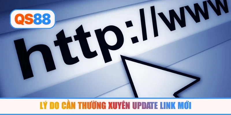 Lý do cần thường xuyên update link mới