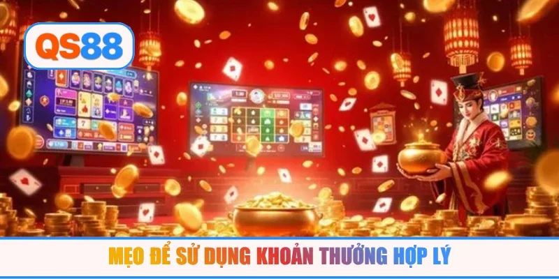 Mẹo để sử dụng khoản thưởng hợp lý