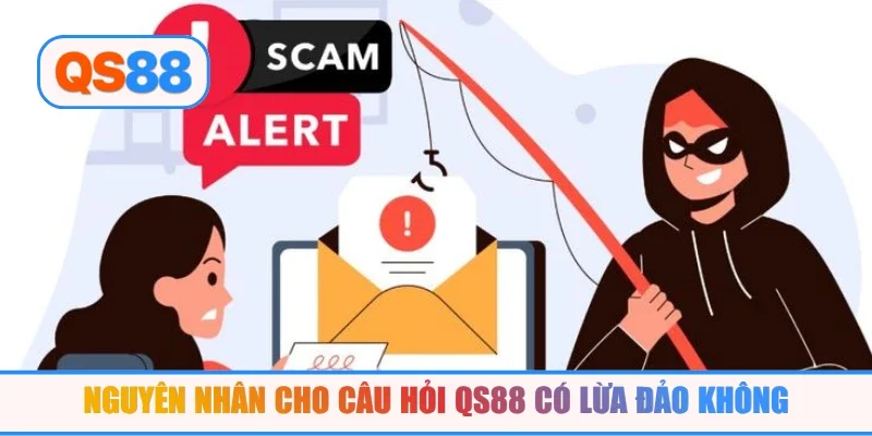 Nguyên nhân cho câu hỏi QS88 có lừa đảo không