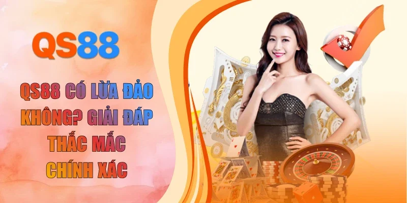 QS88 có lừa đảo không
