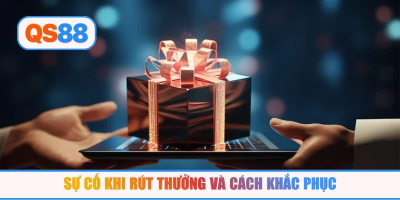 Sự cố khi rút thưởng và cách khắc phục