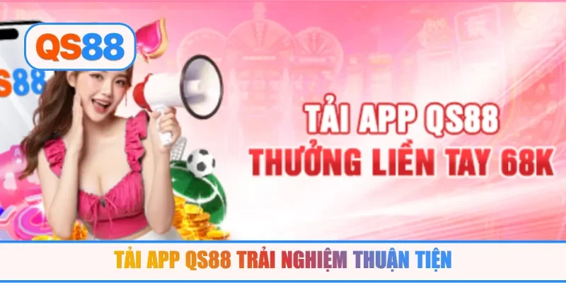 Tải app QS88 trải nghiệm thuận tiện