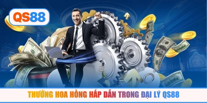 Thưởng hoa hồng hấp dẫn trong đại lý QS88