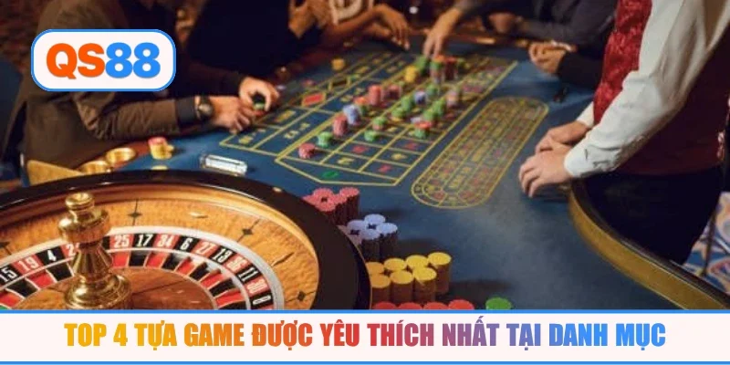 Top 4 tựa game được yêu thích nhất tại danh mục