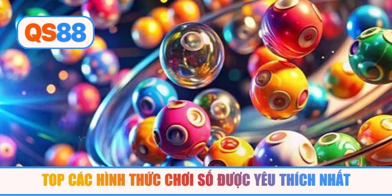 Top các hình thức chơi số được yêu thích nhất