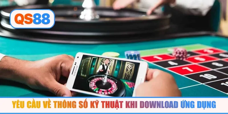 Yêu cầu về thông số kỹ thuật khi download ứng dụng